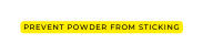 Prevent powder from sticking