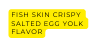 Fish Skin Crispy Salted Egg Yolk Flavor